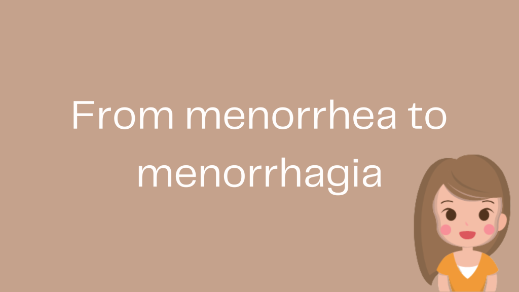 From menorrhea to menorrhagia