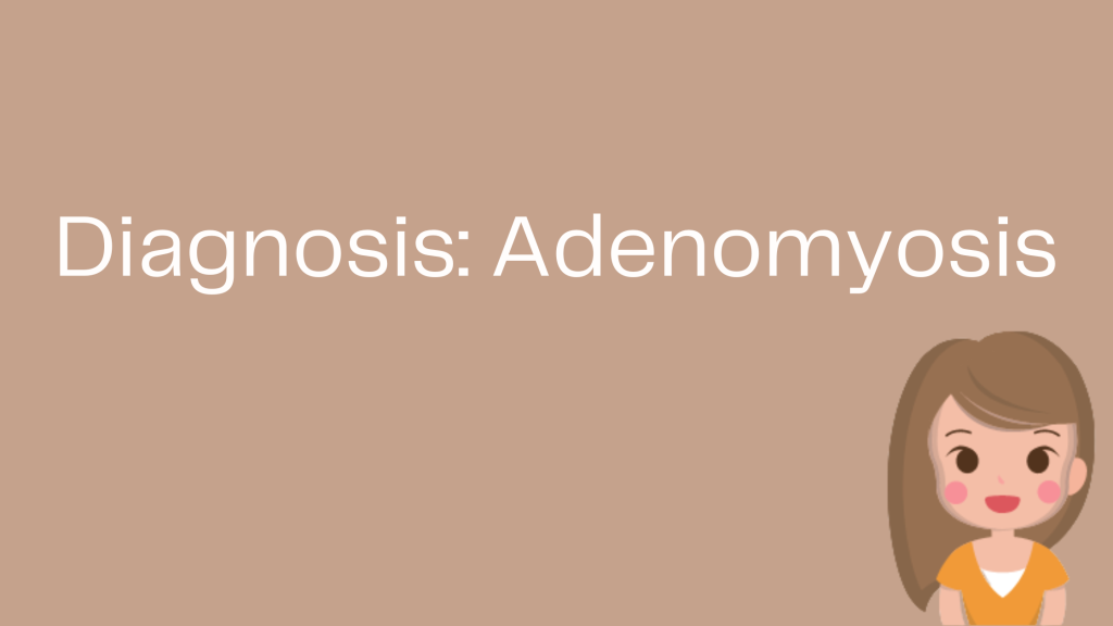 Another day, another diagnosis: Adenomyosis